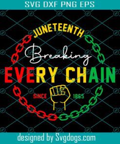 Breaking Every Chain Svg, Juneteenth Svg, Black History Svg, Black Woman Gifts Svg
