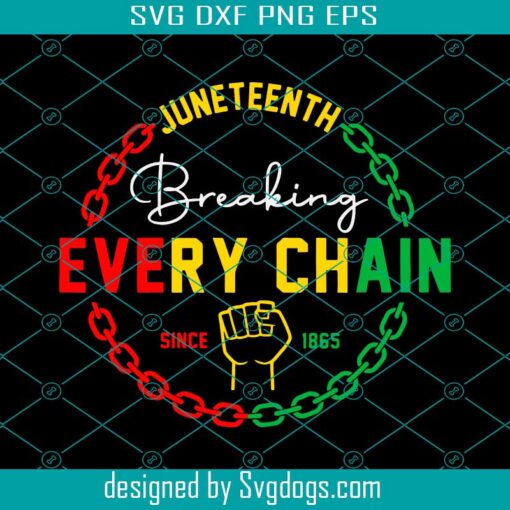 Breaking Every Chain Svg, Juneteenth Svg, Black History Svg, Black Woman Gifts Svg