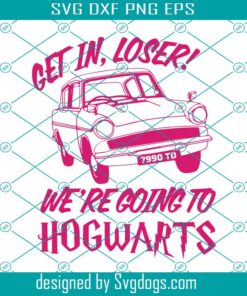 Get In Loser We’re Going To Hogwarts Svg, Car Svg, Harry Potter Svg, Perfect For Universal Vacation Svg