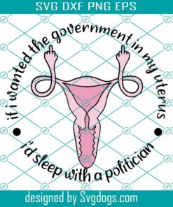 If I Want The Government In My Uterus Svg, Middle Finger Uterus Svg, Uterus Svg, Pro Choice Svg