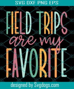 Field Trips Are My Favorite Svg, Field Trip Svg, Group Teacher Svg, Teacher Group Svg, School Field Trip Svg