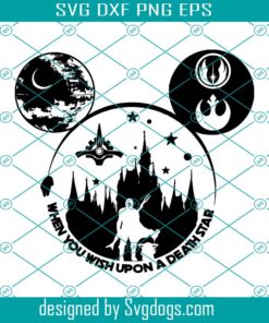 When You Wish Upon A Death Star Svg, Starwar Svg, Mickey Ear Svg, Magical Kingdom Svg, Family Vacation Svg