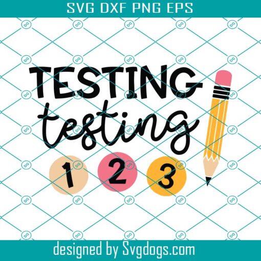 Testing Testing 1 2 3 Svg, Test Day Svg, Testing Svg, Teacher Svg,Testing Coordinator Svg