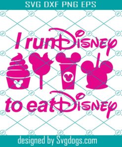 I Run Disney To Eat Disney Svg, Run Dis Snacks Svg, Disney Snack I’m Here For The Snacks Svg