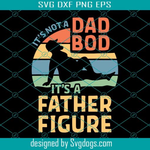 Not A Dad Bod Svg, Father Figure Svg, Dad Bod Svg, Dad Day Svg, Fatherhood Svg, Father Svg