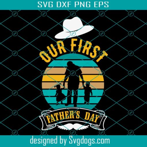 Our First Fathers Day Svg, First Fathers Day Svg, Dad Life Svg, Gift For Dad Svg, Papa Svg