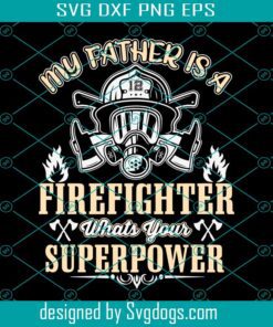 My Father Is A Firefighter Svg, Gift For Dad Svg, Whats Your Superpower Svg, Papa Svg