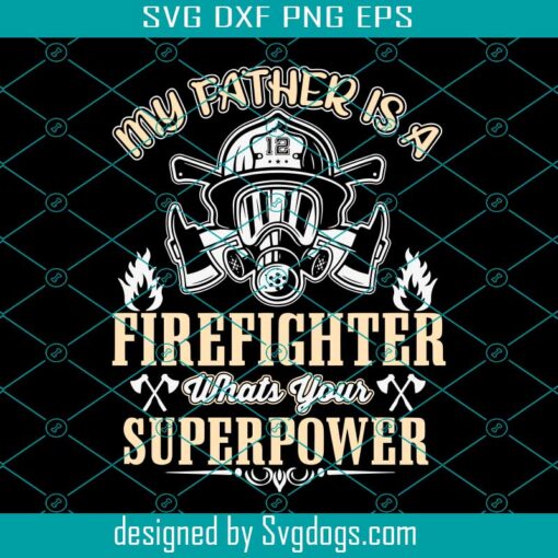 My Father Is A Firefighter Svg, Gift For Dad Svg, Whats Your Superpower Svg, Papa Svg