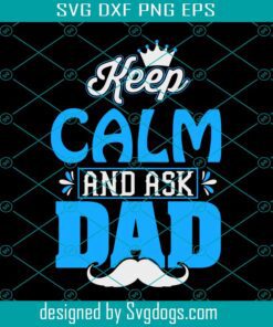 Keep Calm And Dad Svg, Fathers Day Svg, Dad Life Svg, Dad Funny Quote Svg, Ask Dad Svg