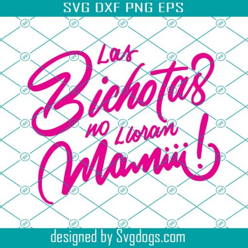 Las Bichotas No Lloran Mamiii Svg, Karol G Svg, Becky G Ready Svg