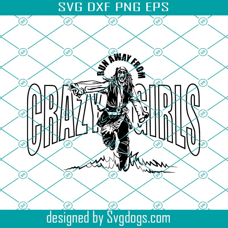 Run From Crazy Girls Svg, Captain Jack Sparrow Svg