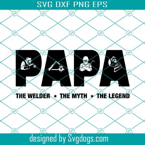 Papa Welder Fathers Day Welder Gift Svg, Welder Svg, Dad Svg, Welding Svg, The Welder The Myth The Legend Svg