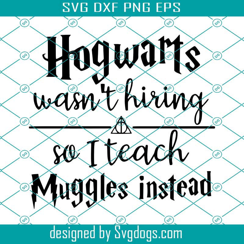 Hogwarts Wasnt Hiring So I Teach Muggles Svg, Teacher Svg, Muggle Teacher Svg