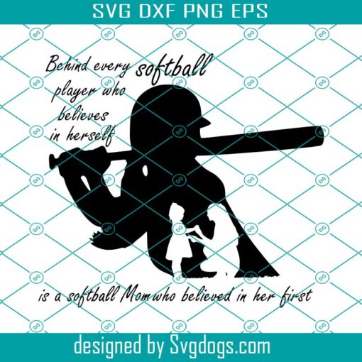 Softball Mom Svg, Softball Svg, Behind Every Softball Player Who Believes In Herself Svg