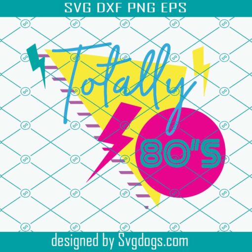 Totally 80s Svg, Eighties Svg, Retro 80s Svg, Love 80s Svg, Old School Svg