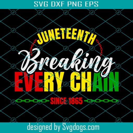 Juneteenth Breaking Every Chain Svg, Black History Svg, Juneteenth Svg, Black Woman Gifts Svg