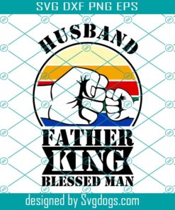 Husband Father King Blessed Man Svg, Father's Day Svg, Fatherhood Dad Day Svg