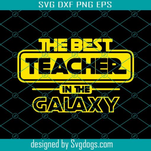 Best Teacher in the Galaxy Svg, Game Svg, Teacher Svg, Shirt Pattern Svg, Star Wars Svg