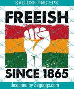 Freeish Since 1895 Svg, Juneteenth Svg, African American Independence Day Black Culture Gift Svg