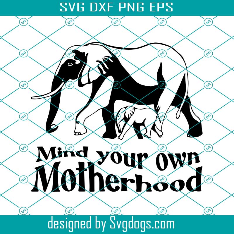 Mind Your Own Motherhood Svg, Elephant Mama Svg Graphic, Elephant Svg