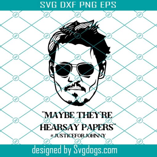 Justice For Johnny Depp Svg, Maybe They’re Hearsay Papers Svg, Johnny Depp Svg