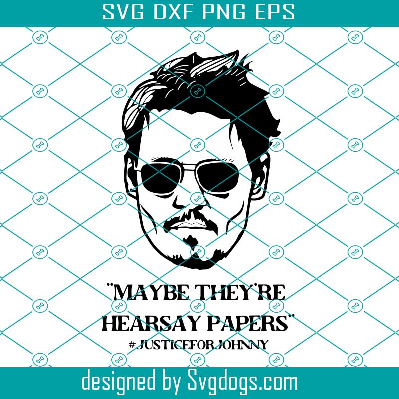 Justice For Johnny Depp Svg, Maybe They're Hearsay Papers Svg, Johnny Depp Svg