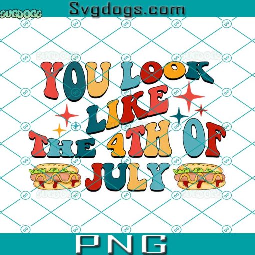 You Look Like The You Look Like PNG, 4th Of July PNG, Hot Dog PNG