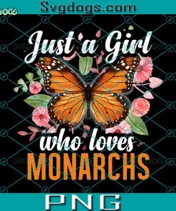 Just A Girl Who Love Monarchs PNG, Butterfly PNG, Love Butterfly PNG