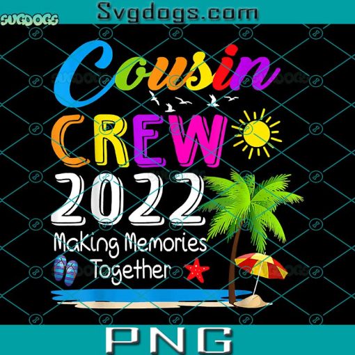 Cousin Crew 2022 PNG, Family Reunion PNG, Summer Vacation PNG