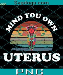 Mind You Own Uterus PNG, Vintage My Body Choice Uterus Business Occupez PNG, My Body Choice PNG