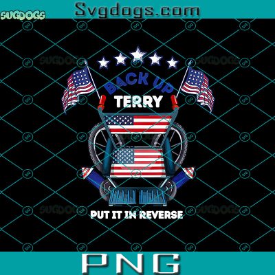 Back It Up Terry Put It In Reverse PNG, 4th of July PNG