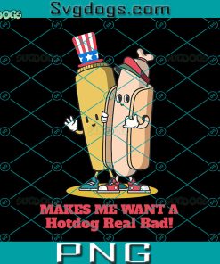 Make Me Want A Hotdog Real Bad PNG, Hot Dog 4th Of July PNG, Hot Dog Real Bag PNG