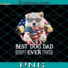 Best Dog Dad Ever PNG, Dog 4th Of July Men PNG, Dog PNG