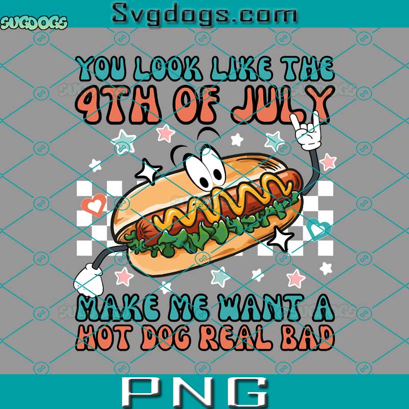 You Look Like The 4th Of July PNG, Makes Me Want A Hot Dog Real Bad PNG, Hot Dog PNG You Look Like The 4th Of July PNG, Makes Me Want A Hot Dog Real Bad PNG, Hot Dog PNG