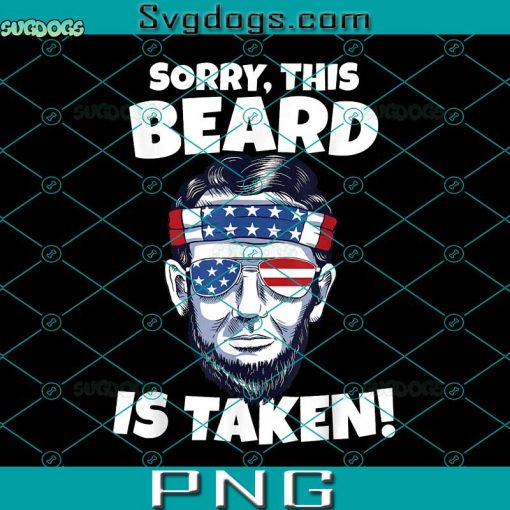 Sorry This Beard Is Taken PNG,  Lincoln Beard PNG, 4th Of July PNG