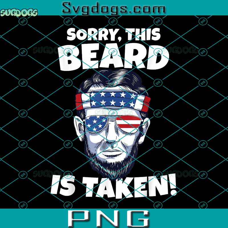 Sorry This Beard Is Taken PNG, Lincoln Beard PNG, 4th Of July PNG Sorry This Beard Is Taken PNG, Lincoln Beard PNG, 4th Of July PNG