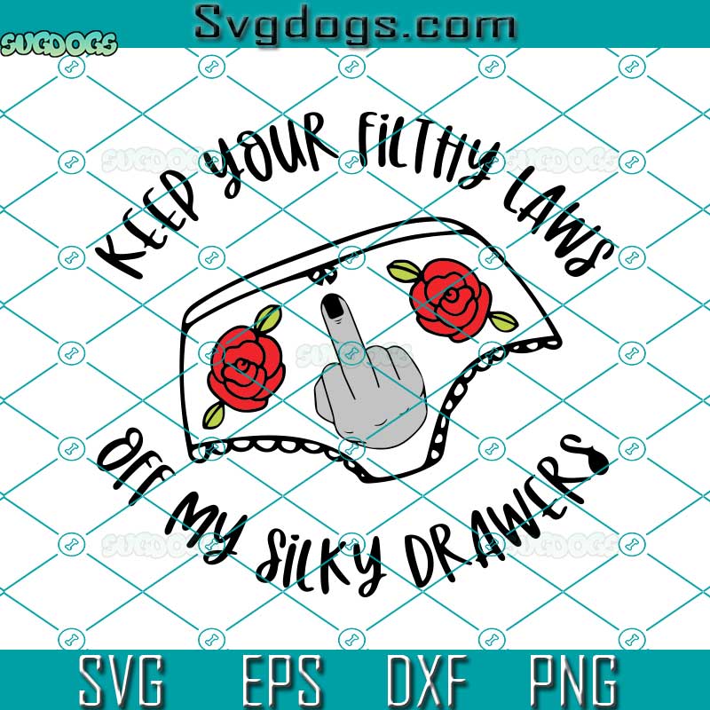 Keep Your Filthy Laws Off My Silky Drawers Svg, Women's Rights Svg, Pro-Choice Svg