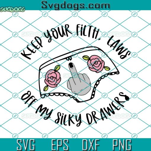 Keep Your Filthy Laws Off My Silky Drawers Svg, Women’s Rights Svg, Pro-Choice Svg