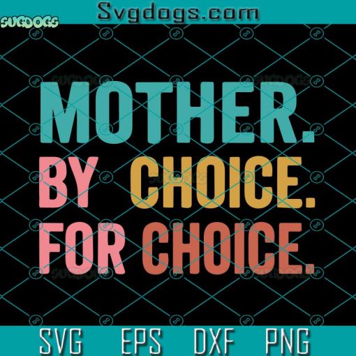 Mother By Choice For Choice Svg, Pro Choice Svg, Mother Svg
