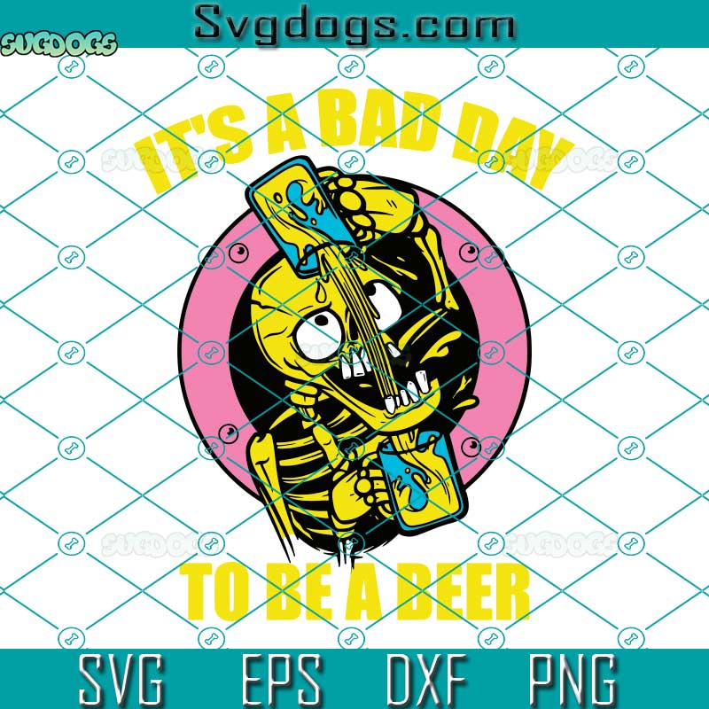 Its A Bad Day To Be A Beer Svg, A Bad Day To Be A Beer Funny Drinking Beer Skeleton Svg, Beer Svg