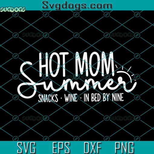 Hot Mom Summer Svg, Snacks Wine Sun Vacation Classic Svg, Mom Svg