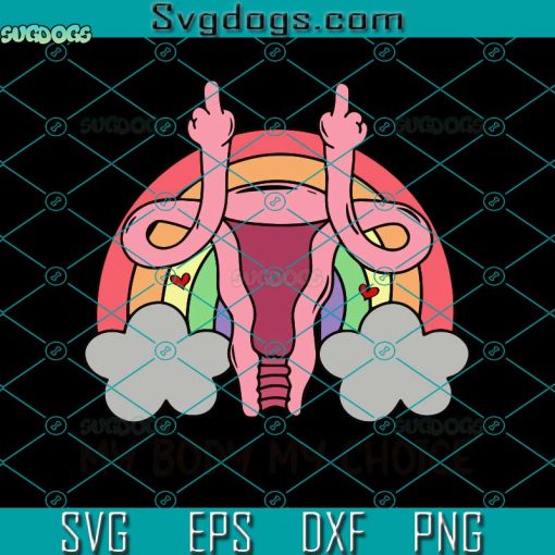 My Body My Choice Svg, Middle Finger Uterus Svg, Uterus Svg, Feminist Uterus Svg