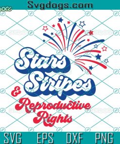 Stars Stripes And Reproductive Rights Svg, Pro Choice Svg, Feminist Svg