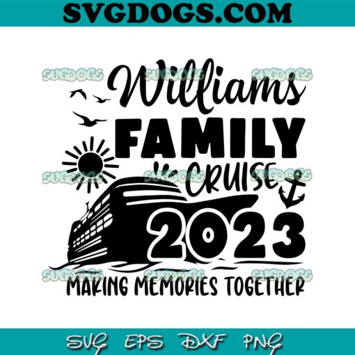 Williams Family Cruise SVG, Family Cruise 2023 Svg, Cruise 2023 Svg, Family Cruise Shirts 2023 SVG