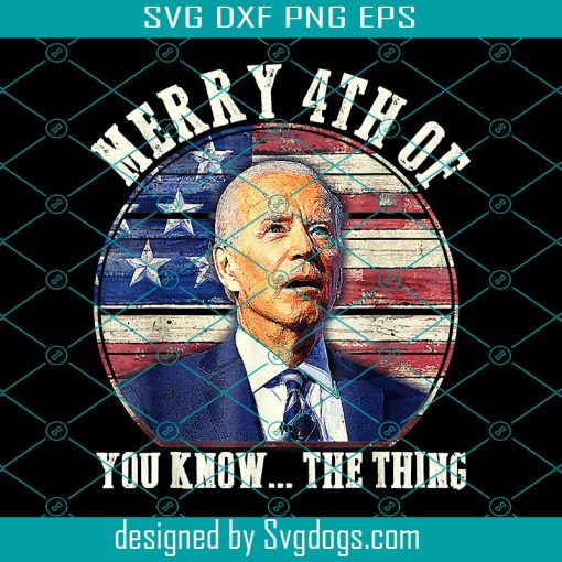 Happy 4th Of You Know The Thing PNG, Funny Joe Biden PNG, Happy 4th Of july Day Patriotic PNG