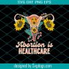 Abortion Is Healthcare PNG, Womens Rights PNG, Uterus Floral PNG