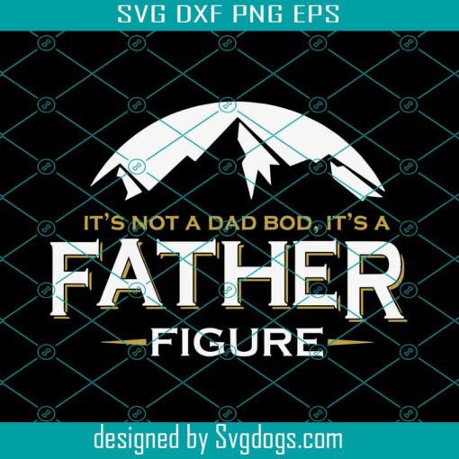Its Not A Dad Bod Svg, Father Figure Svg, Fathers Day Svg, Dad Bod Svg, Dad Day Svg, Fatherhood Svg