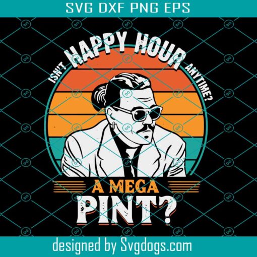 Isnt Happy Hour Anytime Svg, A Mega Pint Svg, Happy Johnny Depp Svg