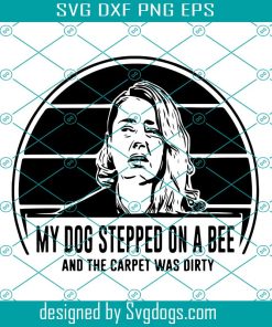 Amber Heard Svg, My Dog Stepped On A Bee And The Carpet Was Dirty Svg, Johnny Depp Fan Svg, Justice For Johnny Svg