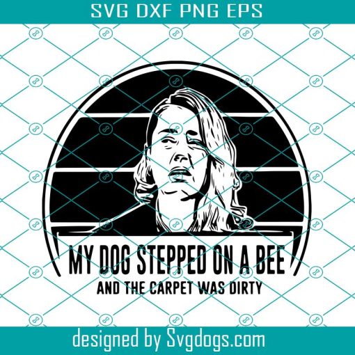 Amber Heard Svg, My Dog Stepped On A Bee And The Carpet Was Dirty Svg, Johnny Depp Fan Svg, Justice For Johnny Svg